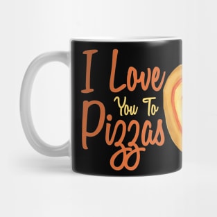 I Love You Too Pizzas Mug